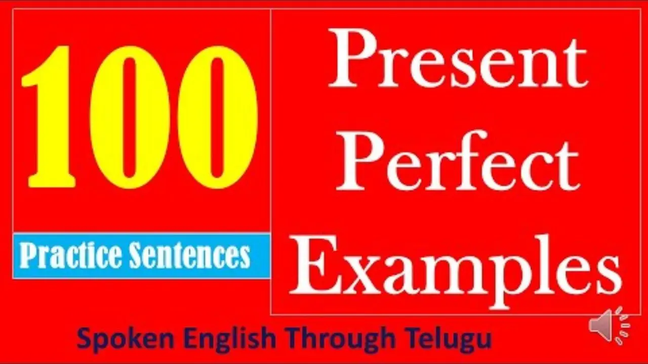 100 examples of present perfect tense